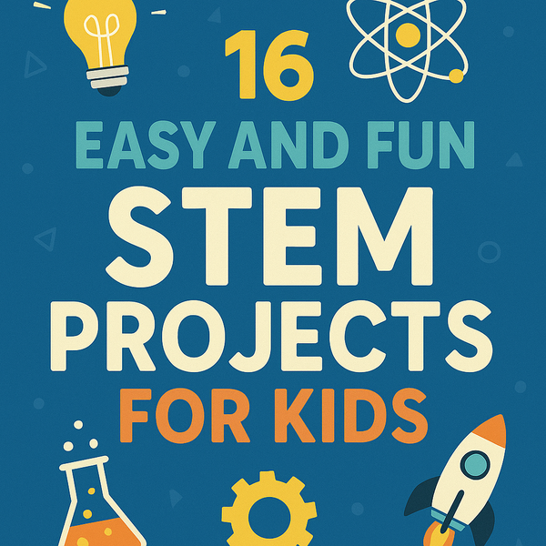 16 Easy and Fun STEM Projects for Kids: A Guide for Parents and Teachers