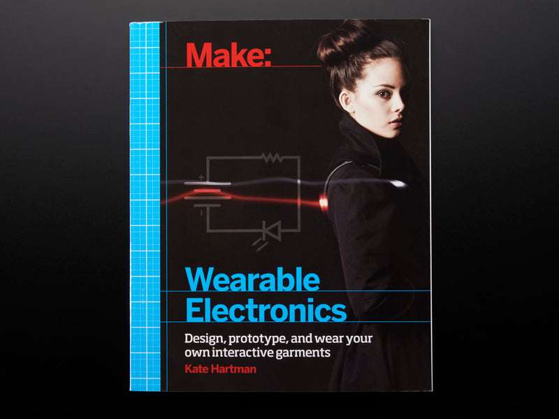 Make: Wearable Electronics by Kate Hartman